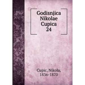    Godisnjica Nikolae Cupica. 24 Nikola, 1836 1870 Cupic Books