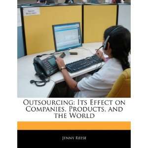  Outsourcing Its Effect on Companies, Products, and the 