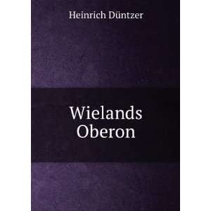  Wielands Oberon Heinrich DÃ¼ntzer Books