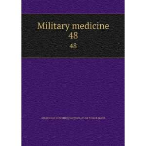  Military medicine. 48 Association of Military Surgeons of 