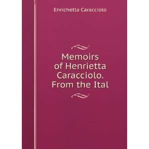   of Henrietta Caracciolo. From the Ital Enrichetta Caracciolo Books