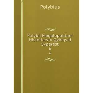   Megalopolitani Historiarvm Qvidqvid Svperest. 6 Polybius Books