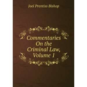   On the Criminal Law, Volume 1 Joel Prentiss Bishop Books