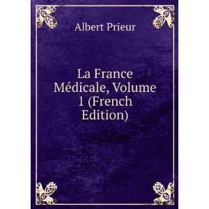   La France MÃ©dicale, Volume 1 (French Edition) Albert Prieur Books