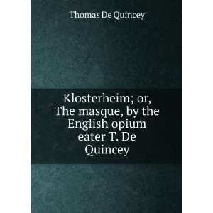  Klosterheim; or, The masque, by the English opium eater T 