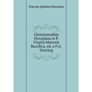   Maronis Bucolica, ed. a F.G. Doering Flaccus Quintus Horatius Books