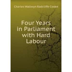   in Parliament with Hard Labour Charles Wallwyn Radcliffe Cooke Books