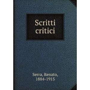  Scritti critici Renato, 1884 1915 Serra Books