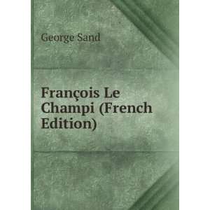   Le Champi; Claudie; MoliÃ¨re (French Edition) George Sand Books