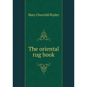  The oriental rug book Mary Churchill Ripley Books