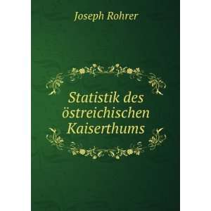    Statistik des Ã¶streichischen Kaiserthums. Joseph Rohrer Books