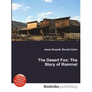   The Desert Fox The Story of Rommel Ronald Cohn Jesse Russell Books