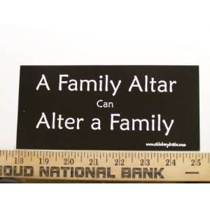  A Family Altar Can Alter A Family Christian Bumper Sticker 
