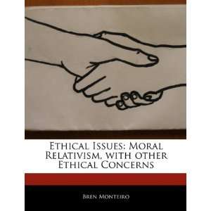 Ethical Issues Moral Relativism, with other Ethical 