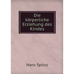    Die kÃ¶rperliche Erziehung des Kindes Hans Spitzy Books