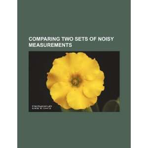  two sets of noisy measurements (9781234037291) U.S. Government Books