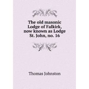  Falkirk, now known as Lodge St. John, no. 16 Thomas Johnston Books