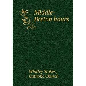    Middle Breton hours Catholic Church Whitley Stokes  Books