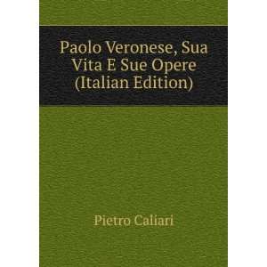   , Sua Vita E Sue Opere (Italian Edition) Pietro Caliari Books