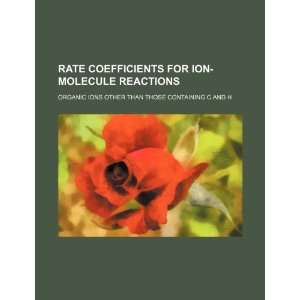 Rate coefficients for ion molecule reactions organic ions other than 