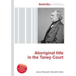   Aboriginal title in the Taney Court Ronald Cohn Jesse Russell Books