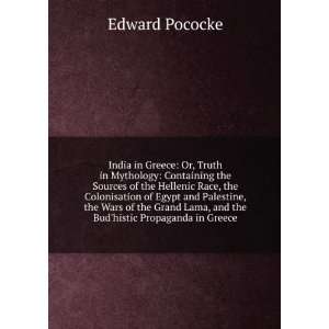  India in Greece, Or, Truth in Mythology Containing the 