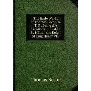  The Early Works of Thomas Becon, S. T. P. Being the 
