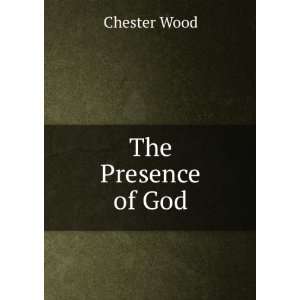  The Presence of God Chester Wood Books