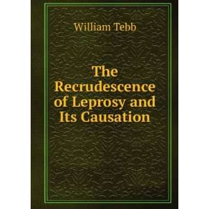  The Recrudescence of Leprosy and Its Causation William 