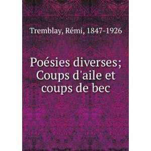   aile et coups de bec RÃ©mi, 1847 1926 Tremblay  Books
