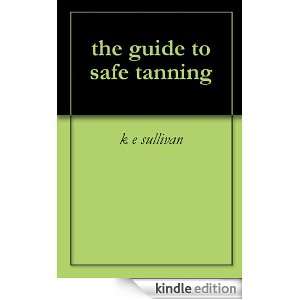 the guide to safe tanning k e sullivan  Kindle Store