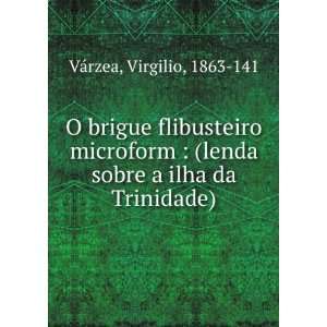   lenda sobre a ilha da Trinidade) Virgilio, 1863 141 VÃ¡rzea Books