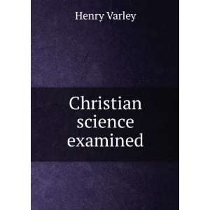  Christian science examined Henry Varley Books