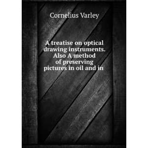   method of preserving pictures in oil and in . Cornelius Varley Books