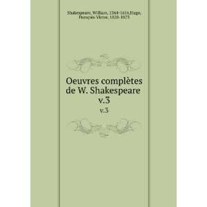  de W. Shakespeare . v.3 William, 1564 1616,Hugo, FranÃ§ois Victor 