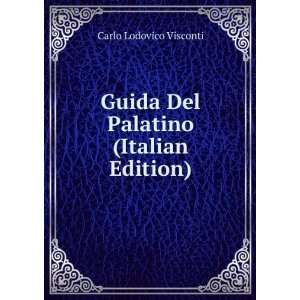   Guida Del Palatino (Italian Edition) Carlo Lodovico Visconti Books
