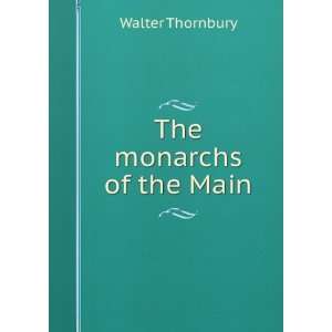  The monarchs of the Main Walter Thornbury Books