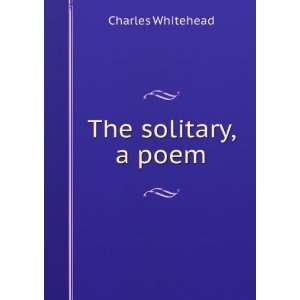  The solitary, a poem Charles Whitehead Books