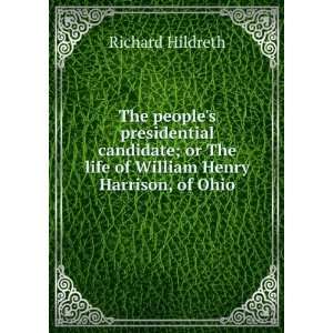   The life of William Henry Harrison, of Ohio Richard Hildreth Books