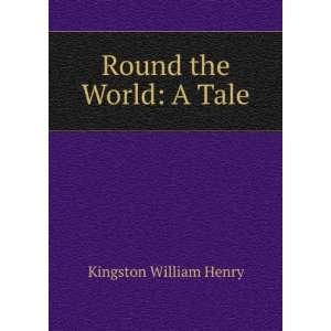  Round the World A Tale Kingston William Henry Books