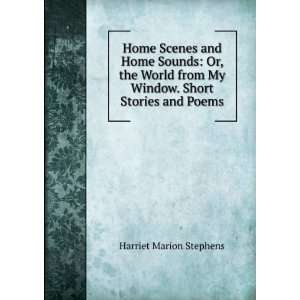   My Window. Short Stories and Poems Harriet Marion Stephens Books
