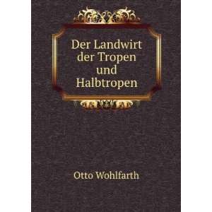  Der Landwirt der Tropen und Halbtropen Otto Wohlfarth 