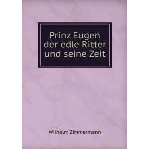   Prinz Eugen der edle Ritter und seine Zeit Wilhelm Zimmermann Books