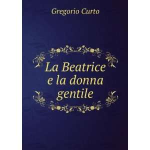  La Beatrice e la donna gentile Gregorio Curto Books