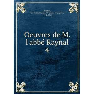  Oeuvres de M. labbÃ© Raynal. 4 abbÃ© (Guillaume 