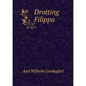  Drotting Filippa Axel Wilhelm LundegÃ¥rd Books