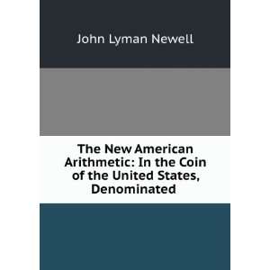   the Coin of the United States, Denominated . John Lyman Newell Books
