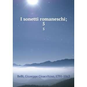   sonetti romaneschi;. 5 Giuseppe Gioacchino, 1791 1863 Belli Books