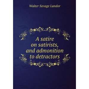   satirists, and admonition to detractors Walter Savage Landor Books