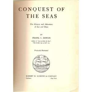   Seas the History and Adventure of Sea and Ships frank bowen Books